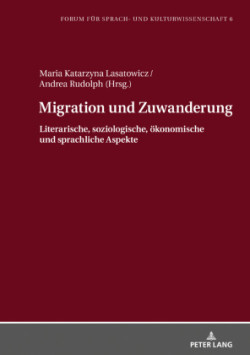 Migration und Zuwanderung Literarische, soziologische, oekonomische und sprachliche Aspekte