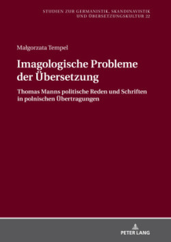 Imagologische Probleme Der Uebersetzung Thomas Manns Politische Reden Und Schriften in Polnischen Uebertragungen