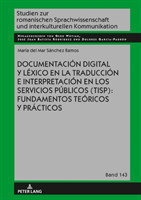 Documentaci�n digital y l�xico en la traducci�n e interpretaci�n en los servicios p�blicos (TISP) fundamentos teoricos y practicos