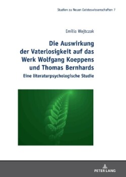 Auswirkung Der Vaterlosigkeit Auf Das Werk Wolfgang Koeppens Und Thomas Bernhards