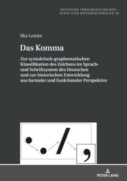 Komma Zur syntaktisch-graphematischen Klassifikation des Zeichens im Sprach- und Schriftsystem des Deutschen und zur historischen Entwicklung aus formaler und funktionaler Perspektive