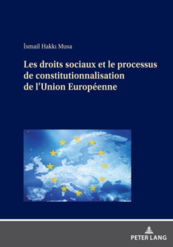 Les droits sociaux et le processus de constitutionnalisation de l'Union Europ�enne
