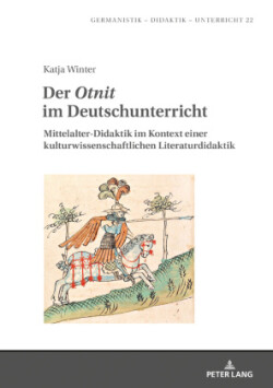 Otnit im Deutschunterricht Mittelalter-Didaktik im Kontext einer kulturwissenschaftlichen Literaturdidaktik