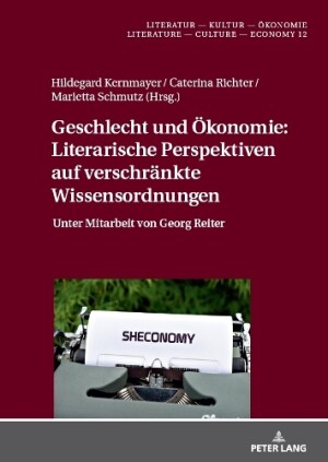 Geschlecht und Oekonomie Literarische Perspektiven auf verschraenkte Wissensordnungen: Unter Mitarbeit von Georg Reiter