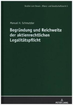 Begruendung Und Reichweite Der Aktienrechtlichen Legalitaetspflicht