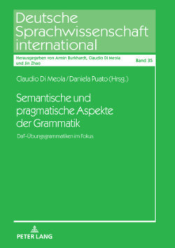 Semantische und pragmatische Aspekte der Grammatik DaF-Uebungsgrammatiken im Fokus