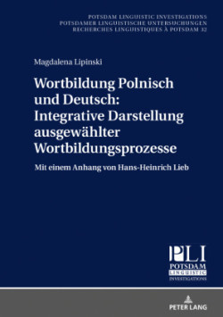 Wortbildung Polnisch und Deutsch Integrative Darstellung ausgewaehlter Wortbildungsprozesse: Mit einem Anhang von Hans-Heinrich Lieb