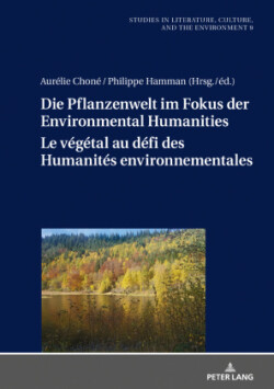 Die Pflanzenwelt im Fokus der Environmental Humanities / Le v�g�tal au d�fi des Humanit�s environnementales