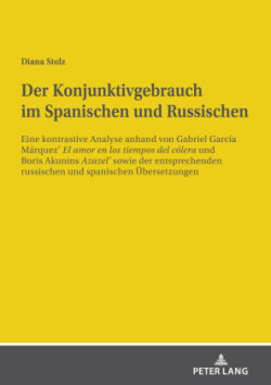 Konjunktivgebrauch im Spanischen und Russischen Eine kontrastive Analyse anhand von Gabriel Garcia Marquez´ "El amor en los tiempos del colera" und Boris Akunins "Azazel´" sowie der entsprechenden russischen und spanischen Uebersetzungen