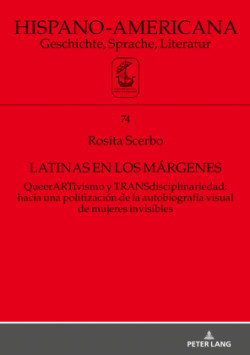 Latinas en los m�rgenes QueerARTivismo y TRANSdisciplinariedad: hacia una politizacion de la autobiografia visual de mujeres invisibles