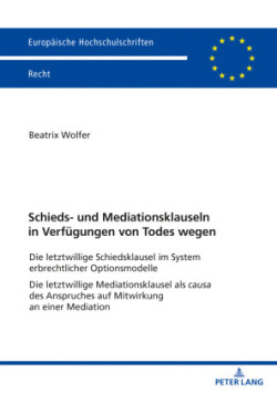 Schieds- und Mediationsklauseln in Verfuegungen von Todes wegen