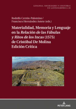 Materialidad, memoria y lenguaje en la Relaci�n de las F�bulas y Ritos de los Incas (1575) de Crist�bal de Molina