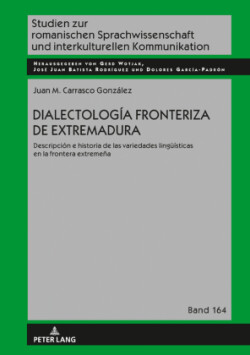 Dialectolog�a fronteriza de Extremadura Descripcion e historia de las variedades lingueisticas en la frontera extremena