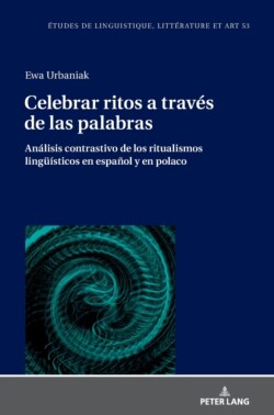 Celebrar ritos a trav�s de las palabras Analisis contrastivo de los ritualismos lingueisticos en espanol y en polaco