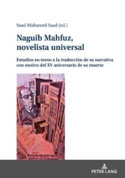 Naguib Mahfuz, novelista universal Estudios en torno a la traducci?n de su narrativa con motivo del XV aniversario de su muerte