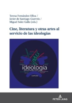 Cine, Literatura Y Otras Artes Al Servicio de Las Ideolog�as