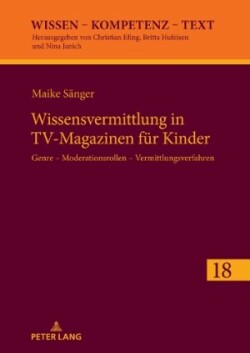 Wissensvermittlung in TV-Magazinen fuer Kinder Genre - Moderationsrollen - Vermittlungsverfahren