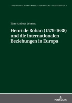 Henri de Rohan (1579-1638) Und Die Internationalen Beziehungen in Europa