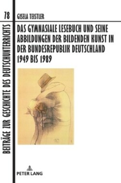 Gymnasiale Lesebuch Und Seine Abbildungen Der Bildenden Kunst in Der Bundesrepublik Deutschland 1949 Bis 1989