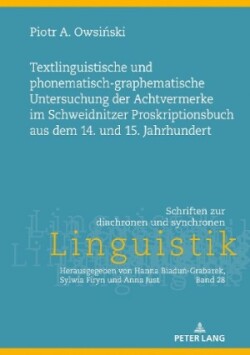 Textlinguistische Und Phonematisch-Graphematische Untersuchung Der Achtvermerke Im Schweidnitzer Proskriptionsbuch Aus Dem 14. Und 15. Jahrhundert.