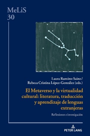 Metaverso Y La Virtualidad Cultural: Literatura, Traducción Y Aprendizaje de Lenguas Extranjeras Reflexiones E Investigacion