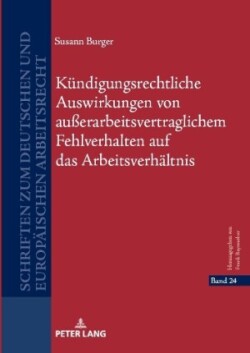 Kuendigungsrechtliche Auswirkungen von außerarbeitsvertraglichem Fehlverhalten auf das Arbeitsverhaeltnis