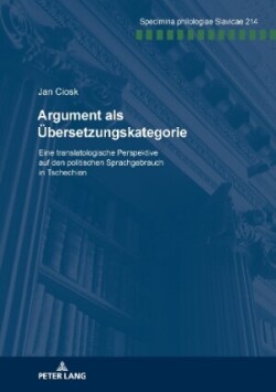 Argument als Uebersetzungskategorie Eine translatologische Perspektive auf den politischen Sprachgebrauch in Tschechien