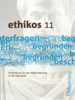Ethikos - Arbeitsbuch für den Ethikunterricht - Bayern - Oberstufe - 11. Jahrgangsstufe