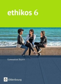 Ethikos - Arbeitsbuch für den Ethikunterricht - Gymnasium Bayern - 6. Jahrgangsstufe