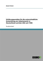 Erklärungsansätze für die unterschiedliche Entwicklung am Arbeitsmarkt in Deutschland und den USA seit 1990