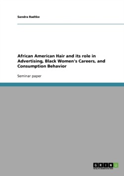 African American Hair and its role in Advertising, Black Women's Careers, and Consumption Behavior