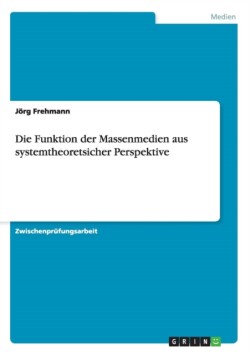 Die Funktion der Massenmedien aus systemtheoretsicher Perspektive