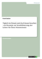 Täglich im Einsatz und doch kaum beachtet - ein Konzept zur Sensibilisierung der Lehrer für ihren Stimmeinsatz