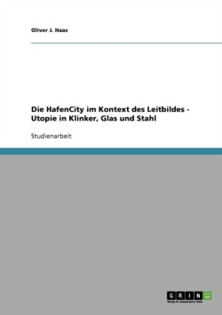 Die HafenCity im Kontext des Leitbildes - Utopie in Klinker, Glas und Stahl