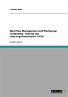 Workflow Management und Workgroup Computing - Ansätze des inter-organisationalen CSCW