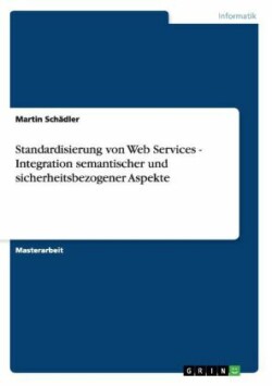 Standardisierung von Web Services - Integration semantischer und sicherheitsbezogener Aspekte