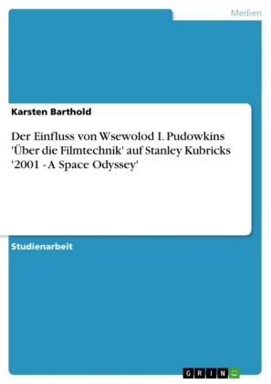 Der Einfluss von Wsewolod I. Pudowkins 'Über die Filmtechnik' auf Stanley Kubricks '2001 - A Space Odyssey'