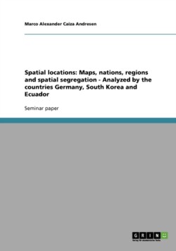 Spatial locations: Maps, nations, regions and spatial segregation - Analyzed by the countries Germany, South Korea and Ecuador