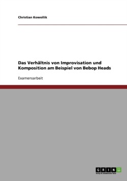 Das Verhältnis von Improvisation und Komposition am Beispiel von Bebop Heads