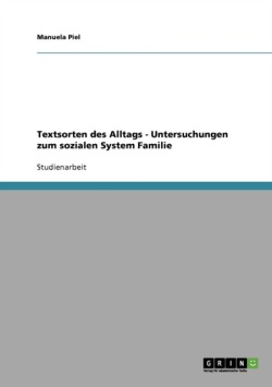 Textsorten des Alltags - Untersuchungen zum sozialen System Familie