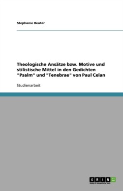 Theologische Ansätze bzw. Motive und stilistische Mittel in den Gedichten "Psalm" und "Tenebrae" von Paul Celan