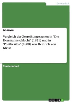 Vergleich der Zerreißungsszenen in "Die Herrmannsschlacht" (1821) und in "Penthesilea" (1808) von Heinrich von Kleist