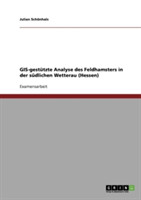GIS-gestützte Analyse des Feldhamsters in der südlichen Wetterau (Hessen)