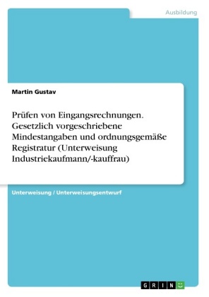 Prüfen von Eingangsrechnungen. Gesetzlich vorgeschriebene Mindestangaben und ordnungsgemäße Registratur  (Unterweisung Industriekaufmann/-kauffrau)