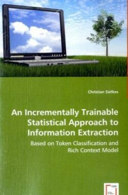 Incrementally Trainable Statistical Approach to Information Extraction - Based on Token Classification and Rich Context Model