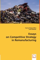 Essays on Competitive Strategy in Remanufacturing