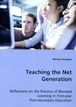 Teaching the Net Generation - Reflections on the Practice of Blended Learning in First-year Post-secondary Education