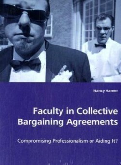 Faculty in Collective Bargaining Agreements - Compromising Professionalism or Aiding It?