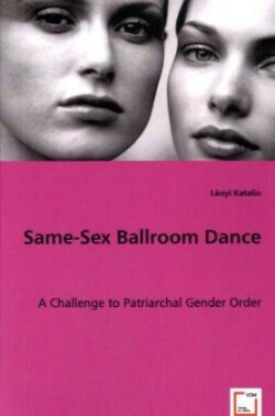 Same-Sex Ballroom Dance - A Challenge to Patriarchal Gender Order