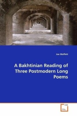 Bakhtinian Reading of Three Postmodern Long Poems